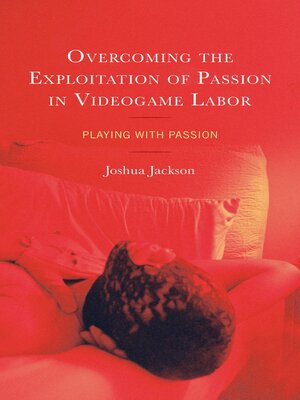 cover image of Overcoming the Exploitation of Passion in Videogame Labor